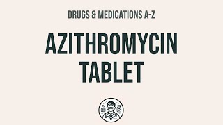 How to use Azithromycin Tablet - Explain Uses,Side Effects,Interactions