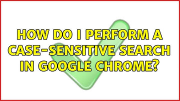 How do I perform a case-sensitive search in Google Chrome?