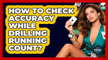 How To Check Accuracy While Drilling Running Count?