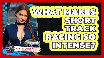 What Makes Short Track Racing So Intense? - Pit Stop Chronicles