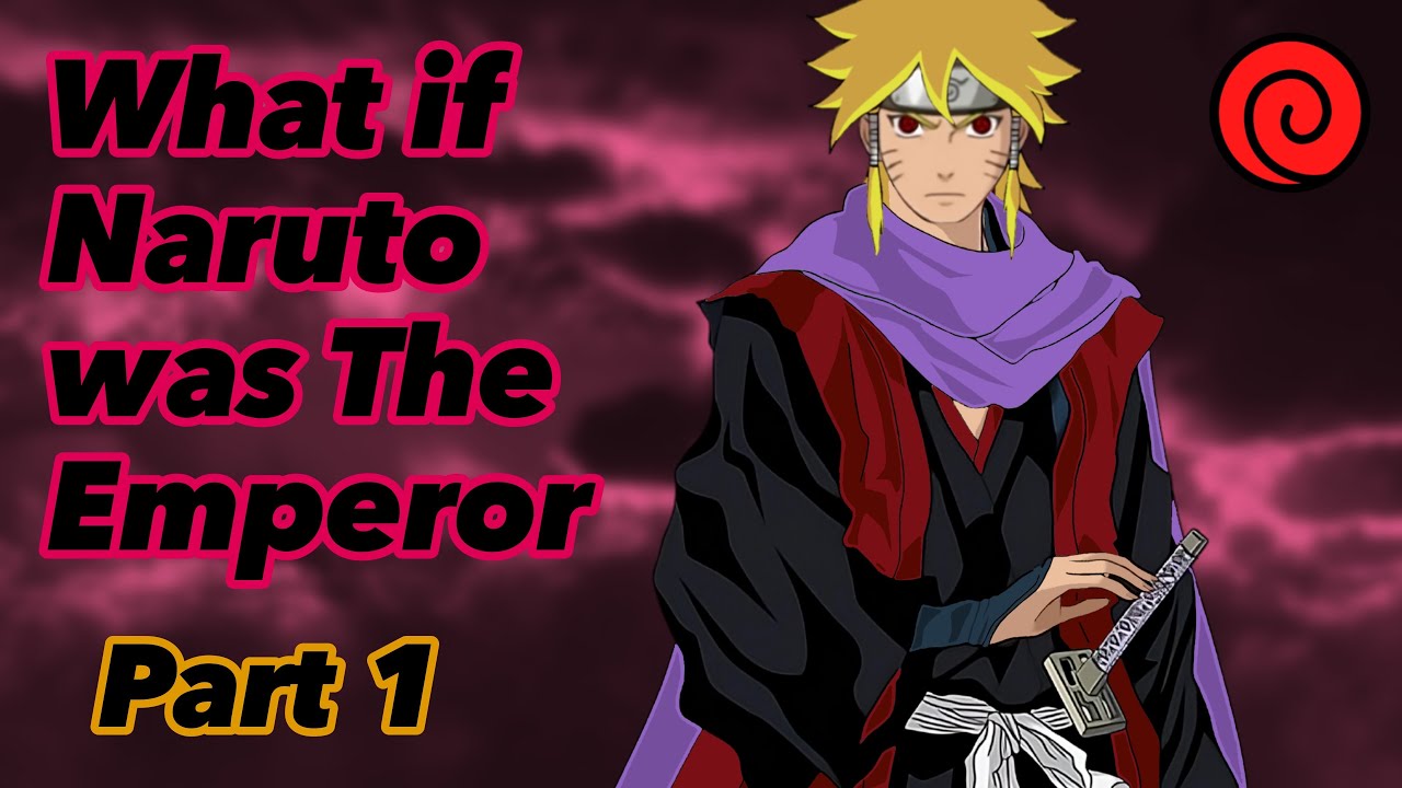 What if Naruto was The Emperor | Part 1