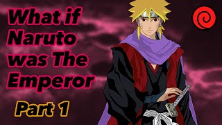 What If Naruto Was The Emperor Part 1