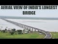 Exclusive : Aerial view of Outstanding Longest Dhola-Sadia road bridge in India