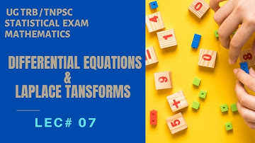 Differential Equations & Laplace Transforms | LEC #07 | UG TRB / TNPSC STATISTICAL EXAM MATHEMATICS