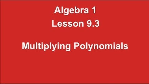 Algebra 1 Lesson 9.3 Multiplying Polynomials by Rick Scarfi