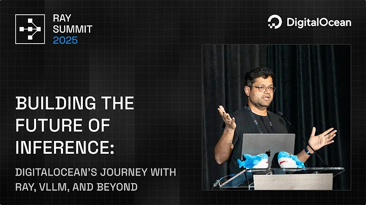 How DigitalOcean Builds Next-Gen Inference with Ray, vLLM & More | Ray Summit 2025