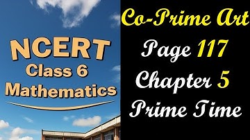 Co-prime Art Page 117 | Class 6 Maths Chapter 5 Prime Time | NCERT Ganita Prakash