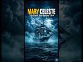 समुद्र का सबसे डरावना Ghost Ship 🚢 Mary Celeste Mystery #shorts #facts #maryceleste