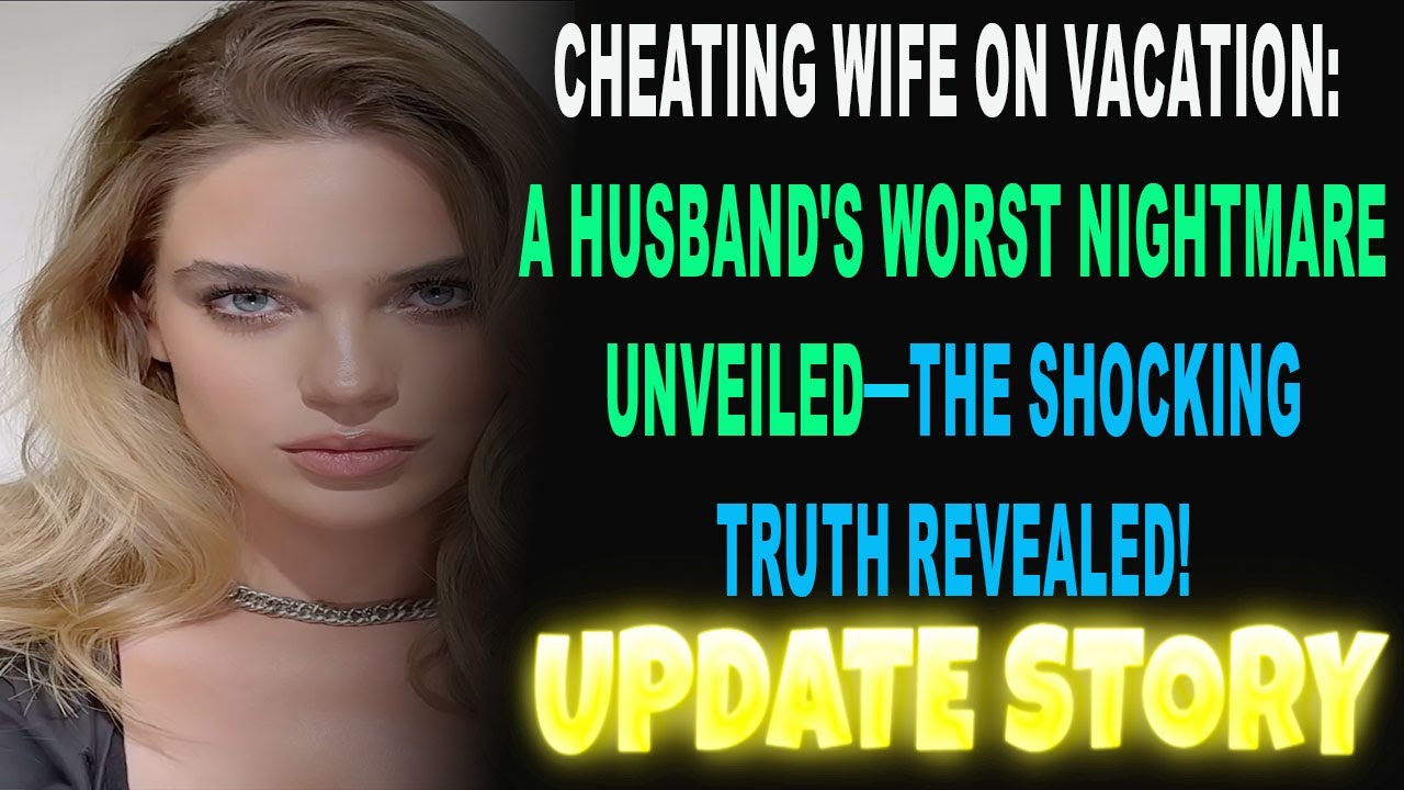 Cheating Wife on Vacation A Husband's Worst Nightmare Unveiled—The
