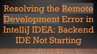 Famous Resolving the Remote Development Error in IntelliJ IDEA: Backend IDE Not Starting Wealth