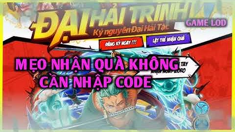 Mẹo nhận quà VIP từ NPH không cần nhập code game Hải Tặc Đại Chiến - Game LOD
