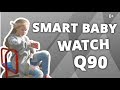 SMART BABY WATCH Q90. ОБЗОР ФУНКЦИЙ ДЕТСКИХ УМНЫХ ЧАСОВ С GPS.