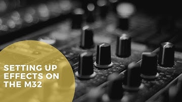 Setting Up Effects On The M32 Console
