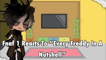 Fnaf 1 Reacts To “Every Freddy In A Nutshell