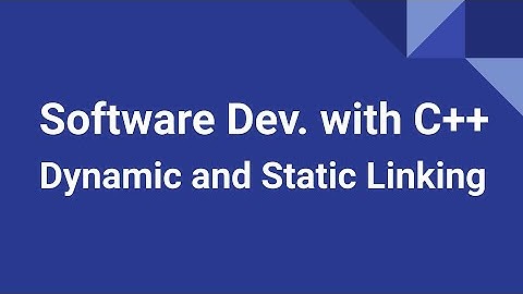Software Development with C++: Dynamic and Static Linking