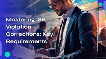 Mastering ISF Violation Corrections: Key Requirements