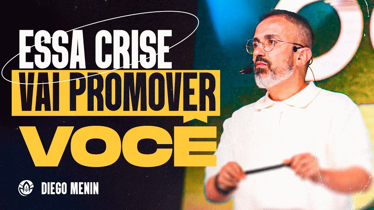 ESSA CRISE VAI PROMOVER VOCÊ! - DIEGO MENIN (SERMÃO COMPLETO)