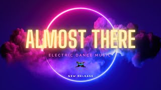 Almost There: A High-Energy Fusion of House, Trance, and Dubstep - An Epic Electronic Music Track