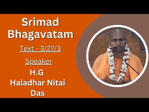 Srimad Bhagavatam Text 3.27.3  Speaker -  HG Haladhar Nitai Das