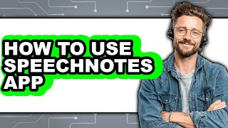 How to Use Speechnotes App - Step by Step