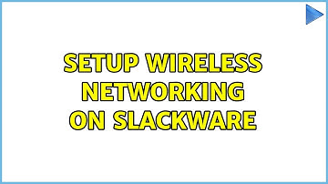setup wireless networking on slackware (2 Solutions!!)