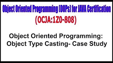 OCJA (1Z0 - 808) || Object Oriented Programming Object Type Casting  Case Study