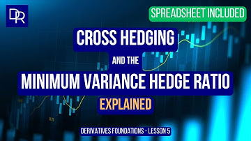 Cross Hedging and the Minimum Variance Hedge Ratio Explained (Derivatives: Foundations - Lesson 5)