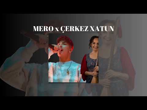MERO x ÇERKEZ XATUN KURDISH MIX