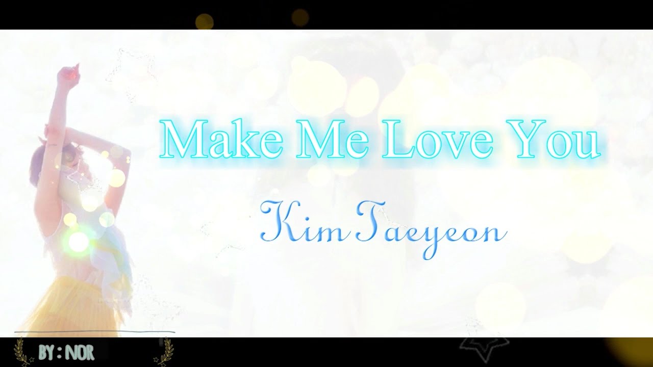 Taeyeon - Make Me Love You (HAN/ROM/ENG LYRICS) - YouTube