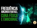 Frequência Arcanjo Rafael - CURA DOR FISICA E EMOCIONAL
