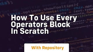 How to use every operators block in scratch