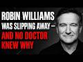 OBIN WILLIAMS FOUGHT AN INVISIBLE ILLNESS NO DOCTOR COULD NAME