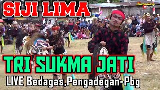 TRI SUKMA JATI -SIJI LIMA ||EBEG PURBALINGGA||LIVE BEDAGAS,PENGADEGAN