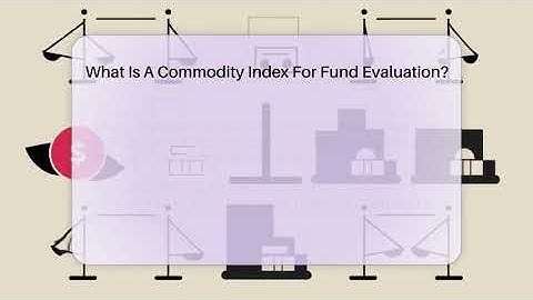 What Is A Commodity Index For Fund Evaluation? - Commodity Wealth Investor