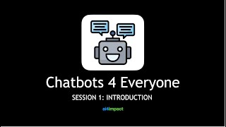 Chatbots 4 Everyone : Session 1 - Introduction