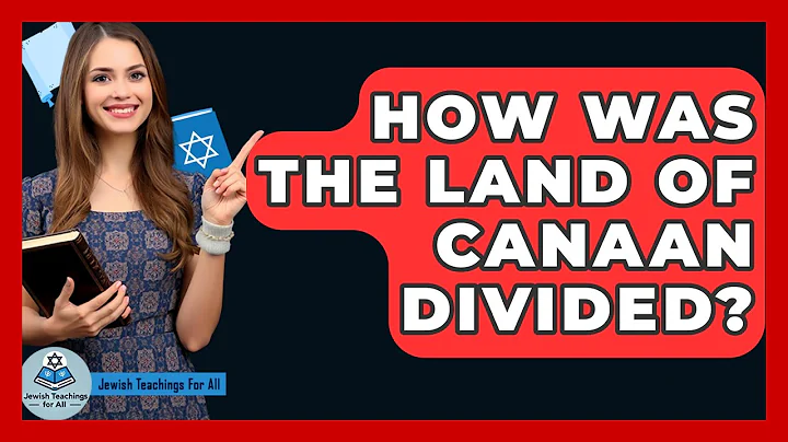 How Was The Land Of Canaan Divided? - Jewish Teachings For All