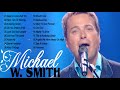 Soulful Christian Songs Make You Cry Of Michael W Smith - Praise & Worship Songs Of All Time