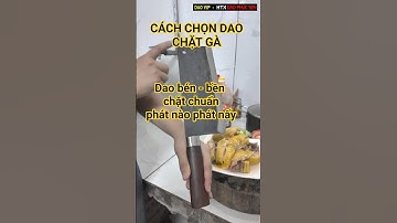 Làm thế nào chọn dao Chặt gà bén, bền, chặt chuẩn? #daophucsen #htxdaophucsen #daonhip #daochatga