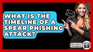 What Is The Timeline Of A Spear Phishing Attack? - TheEmailToolbox.com