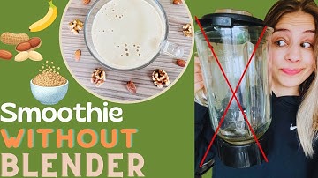 How to Make a Smoothie Without a Blender