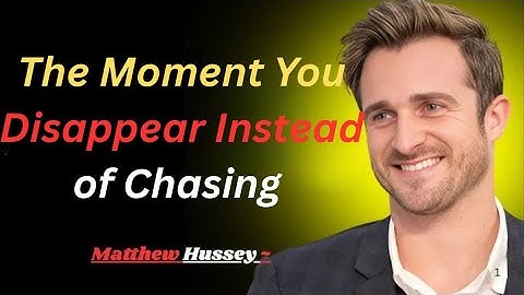 The Moment You Disappear Instead of Chasing | Matthew Hussey Motivational Speech