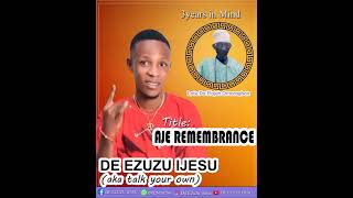 DE EZUZU IJESU NEW SONG   TITLE AJE  REMEMBRANCE  LATE PA ELAJEH OMORAGBON 🎙️🎸