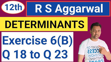12th |  Determinants | R S Aggarwal | Exercise 6(B) | Q 18 to Q 23
