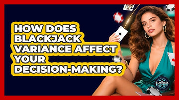 How Does Blackjack Variance Affect Your Decision-making? - The Blackjack Blueprint