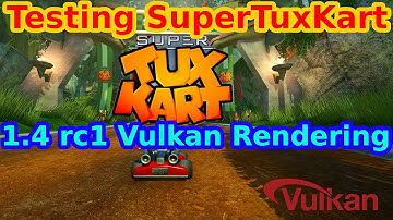 Testing SuperTuxKart 1.4 rc1 Vulkan Rendering