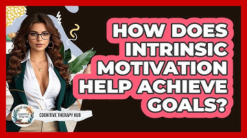 How Does Intrinsic Motivation Help Achieve Goals? - Cognitive Therapy Hub