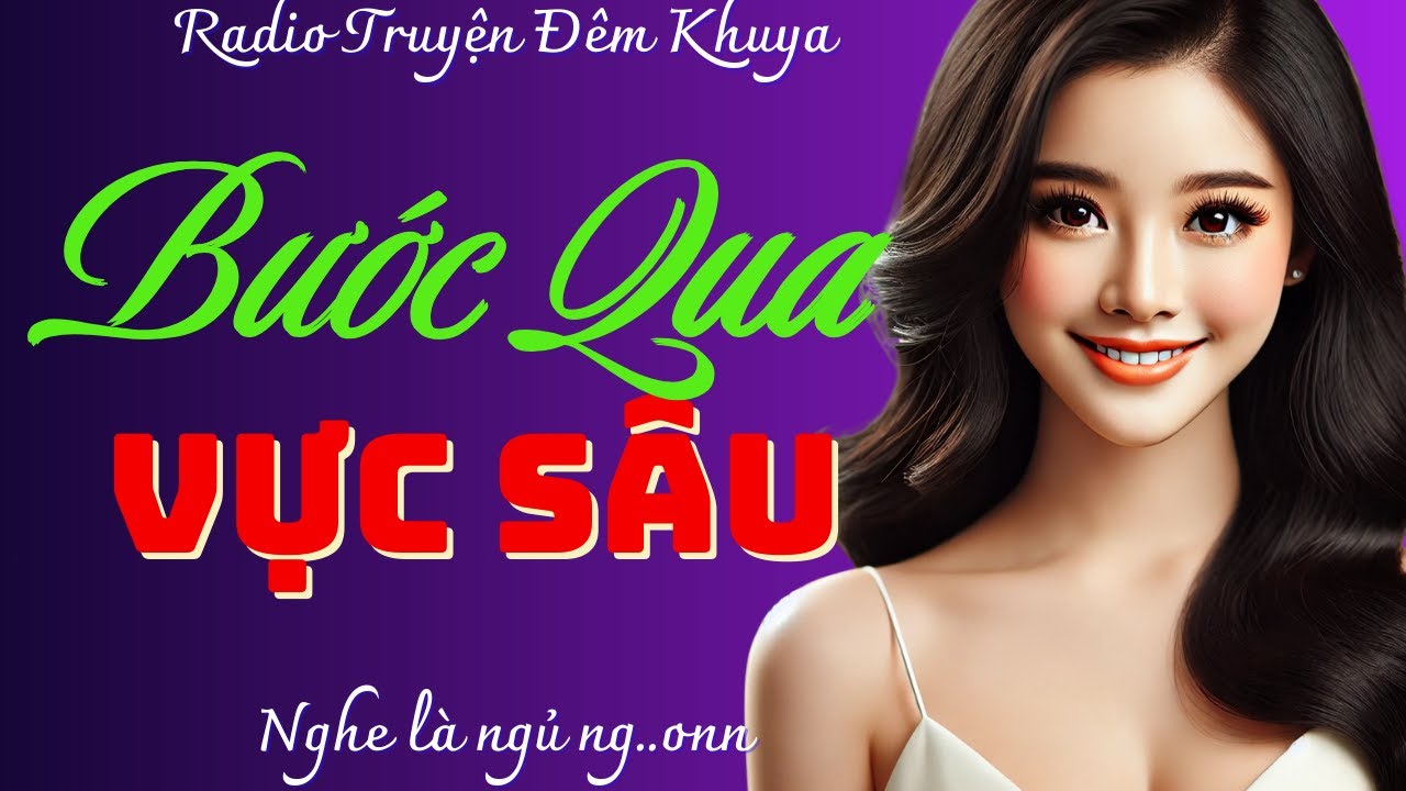 Cả xóm nghe đêu khen hay: BƯỚC QUA VỰC SÂU - Kể chuyện đêm khuya nghe 5 phút ngủ ngon suốt đêm