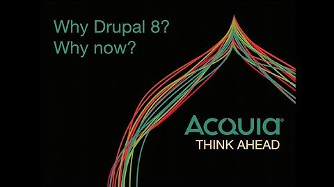 Why Drupal 8? Why now? PS: Drupal 7 is still awesome by Jam
