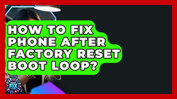 How To Fix Phone After Factory Reset Boot Loop? - Phone Fix and Features