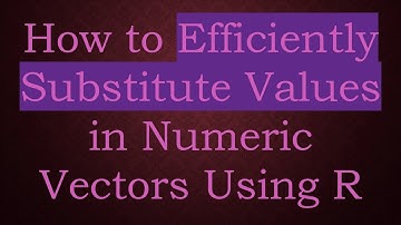 How to Efficiently Substitute Values in Numeric Vectors Using R